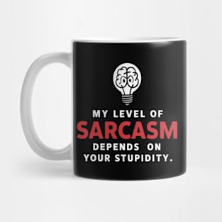 My level of sarcasm depends on your stupidity, sarcastic Mug